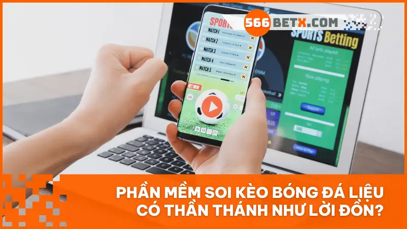 Phần mềm soi kèo bóng đá và cách chơi không cần phần mềm vẫn thắng lớn tại 566bet